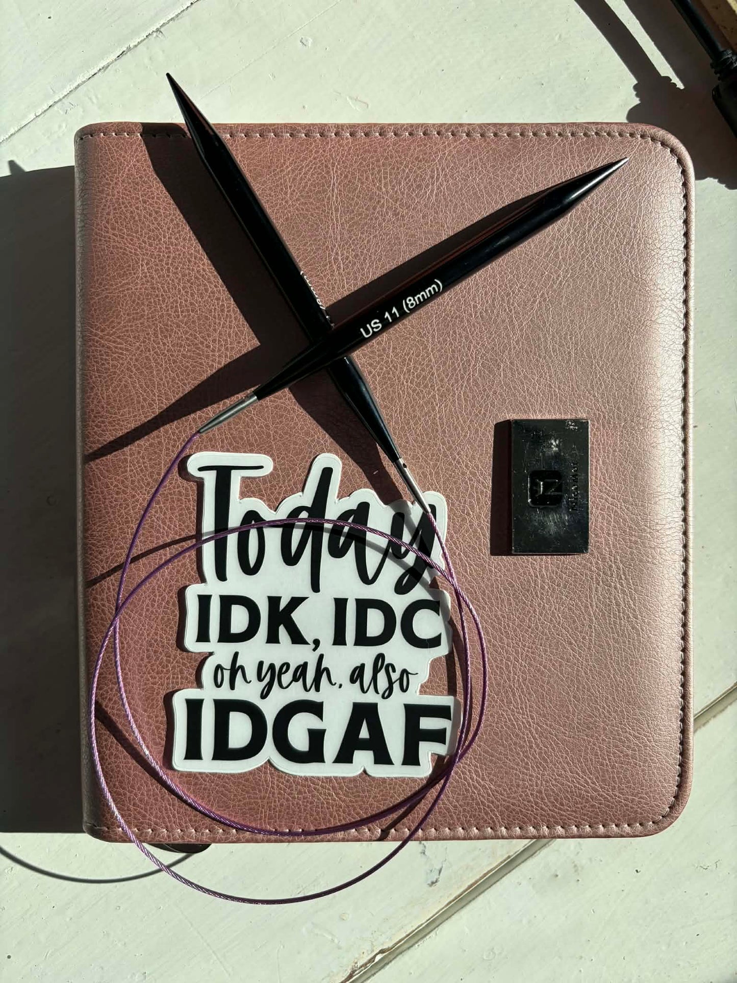 Today IDK, IDC, IDGAF Sticker